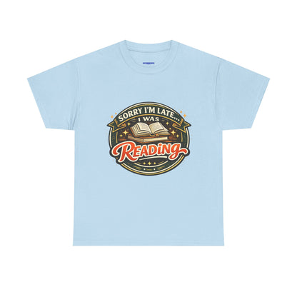 “Sorry I’m Late I Was Reading” T-Shirt — Book Lover Tee