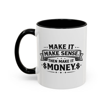 "Make it Make Sense Then Make It Money" Accent Mug