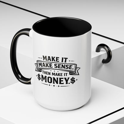 "Make it Make Sense Then Make It Money" Accent Mug