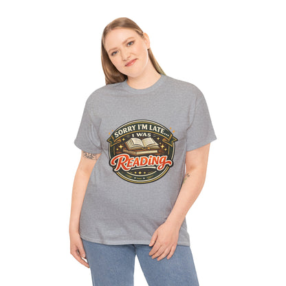“Sorry I’m Late I Was Reading” T-Shirt — Book Lover Tee