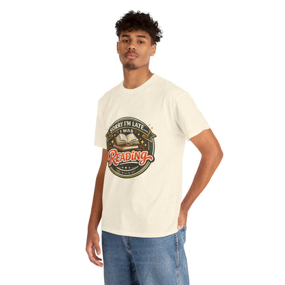 “Sorry I’m Late I Was Reading” T-Shirt — Book Lover Tee