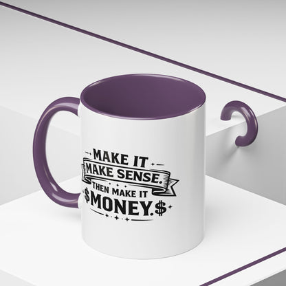 "Make it Make Sense Then Make It Money" Accent Mug