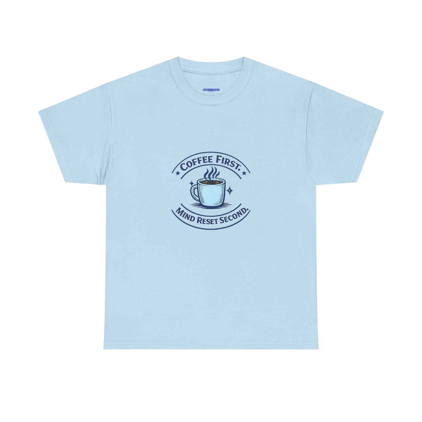 Coffee First Tee — "Coffee First, Mind Reset Second" Graphic T-Shirt