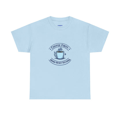 Coffee First Tee — "Coffee First, Mind Reset Second" Graphic T-Shirt