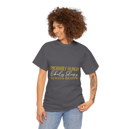 "Probably Hungry, Likely Sleeping, Always Reading" Tee
