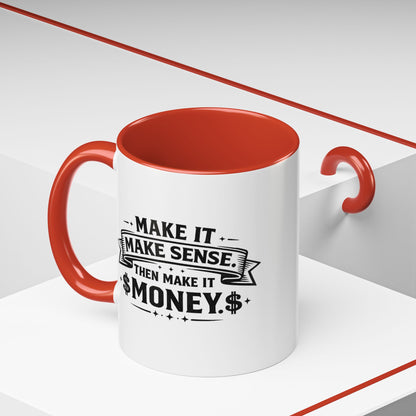 "Make it Make Sense Then Make It Money" Accent Mug