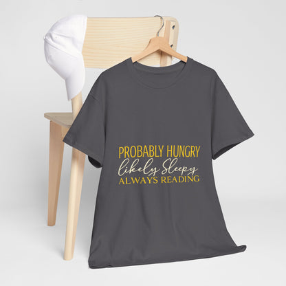 "Probably Hungry, Likely Sleeping, Always Reading" Tee