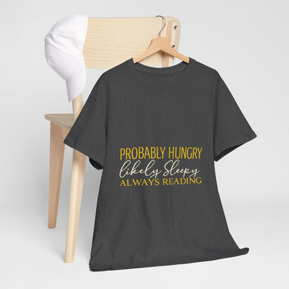 "Probably Hungry, Likely Sleeping, Always Reading" Tee