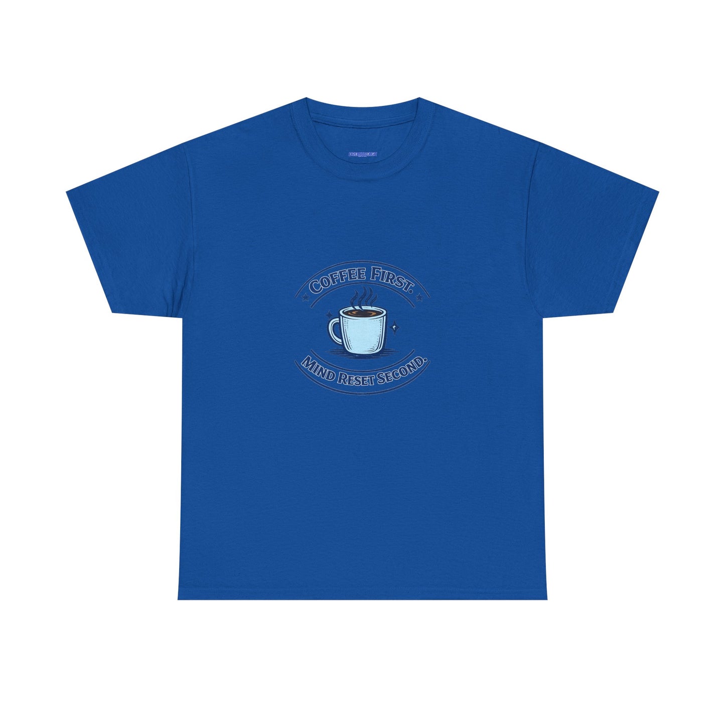 Coffee First Tee — "Coffee First, Mind Reset Second" Graphic T-Shirt