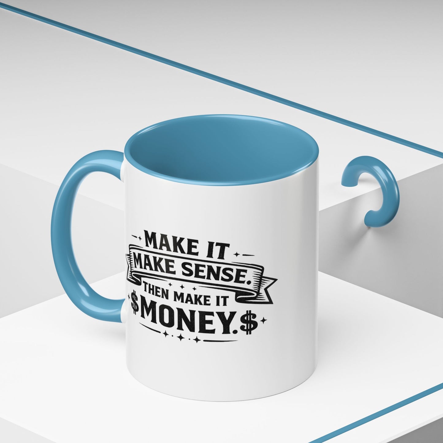 "Make it Make Sense Then Make It Money" Accent Mug