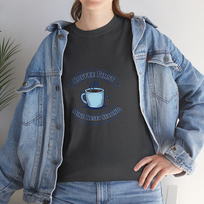 Coffee First Tee — "Coffee First, Mind Reset Second" Graphic T-Shirt