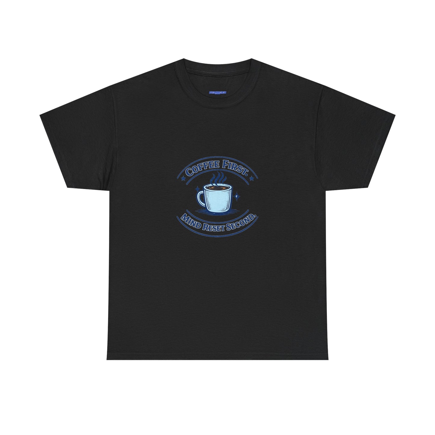 Coffee First Tee — "Coffee First, Mind Reset Second" Graphic T-Shirt