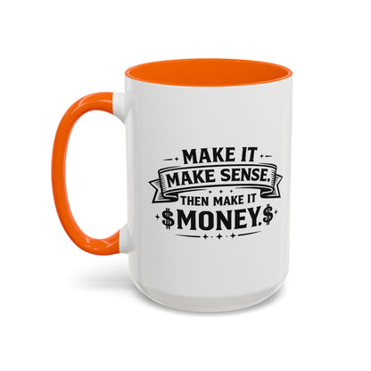 "Make it Make Sense Then Make It Money" Accent Mug
