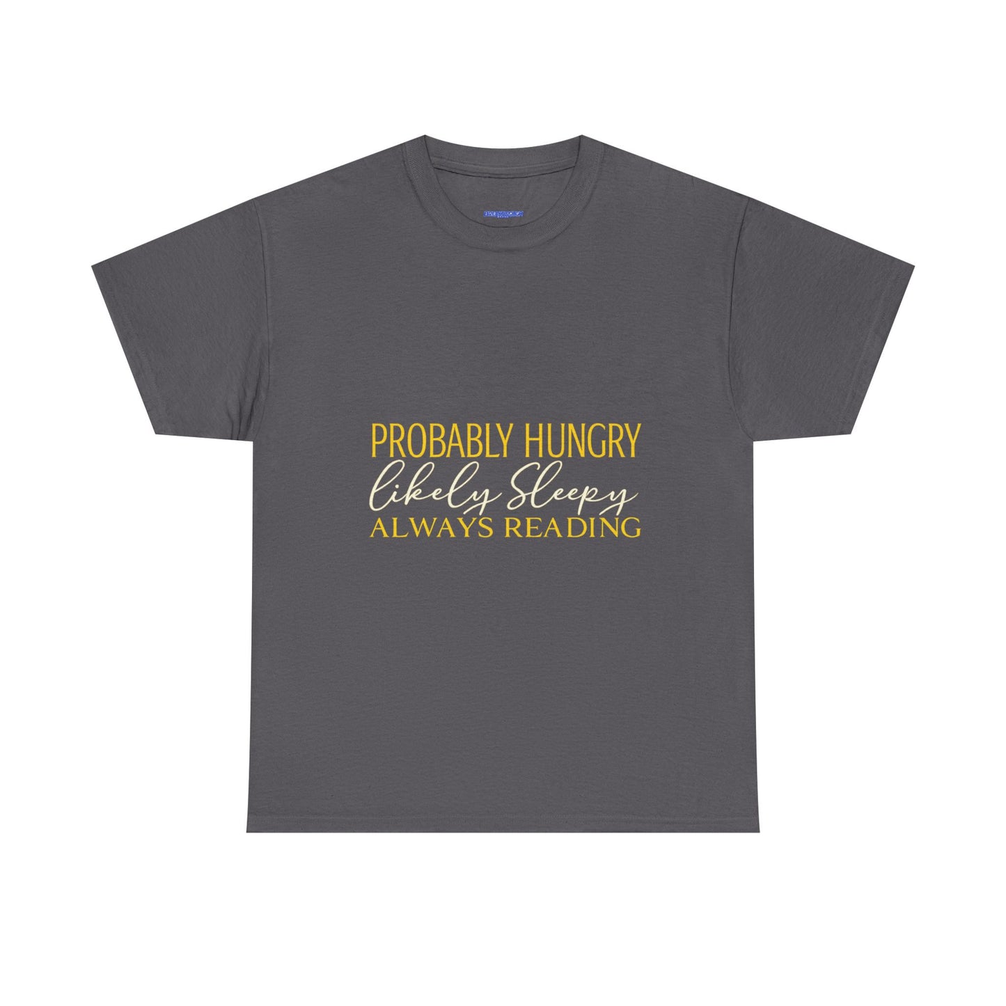 "Probably Hungry, Likely Sleeping, Always Reading" Tee
