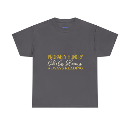 "Probably Hungry, Likely Sleeping, Always Reading" Tee