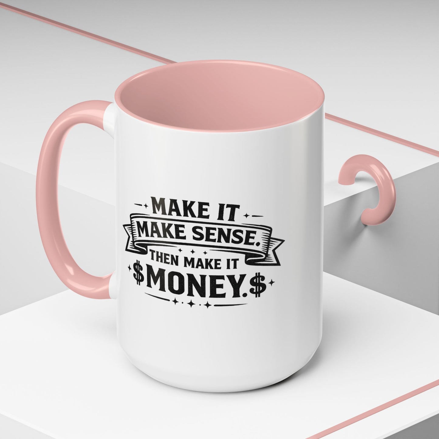 "Make it Make Sense Then Make It Money" Accent Mug