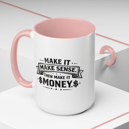 "Make it Make Sense Then Make It Money" Accent Mug