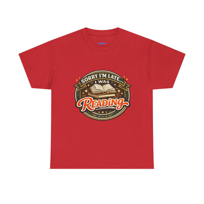 “Sorry I’m Late I Was Reading” T-Shirt — Book Lover Tee