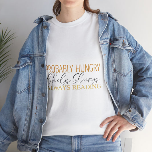 "Probably Hungry, Likely Sleeping, Always Reading" Tee