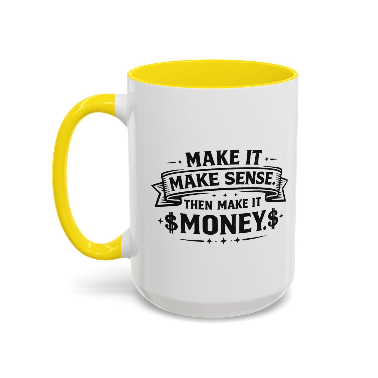 "Make it Make Sense Then Make It Money" Accent Mug