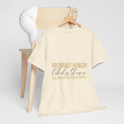 "Probably Hungry, Likely Sleeping, Always Reading" Tee