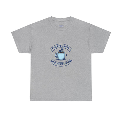 Coffee First Tee — "Coffee First, Mind Reset Second" Graphic T-Shirt