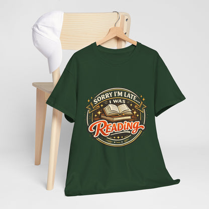 “Sorry I’m Late I Was Reading” T-Shirt — Book Lover Tee