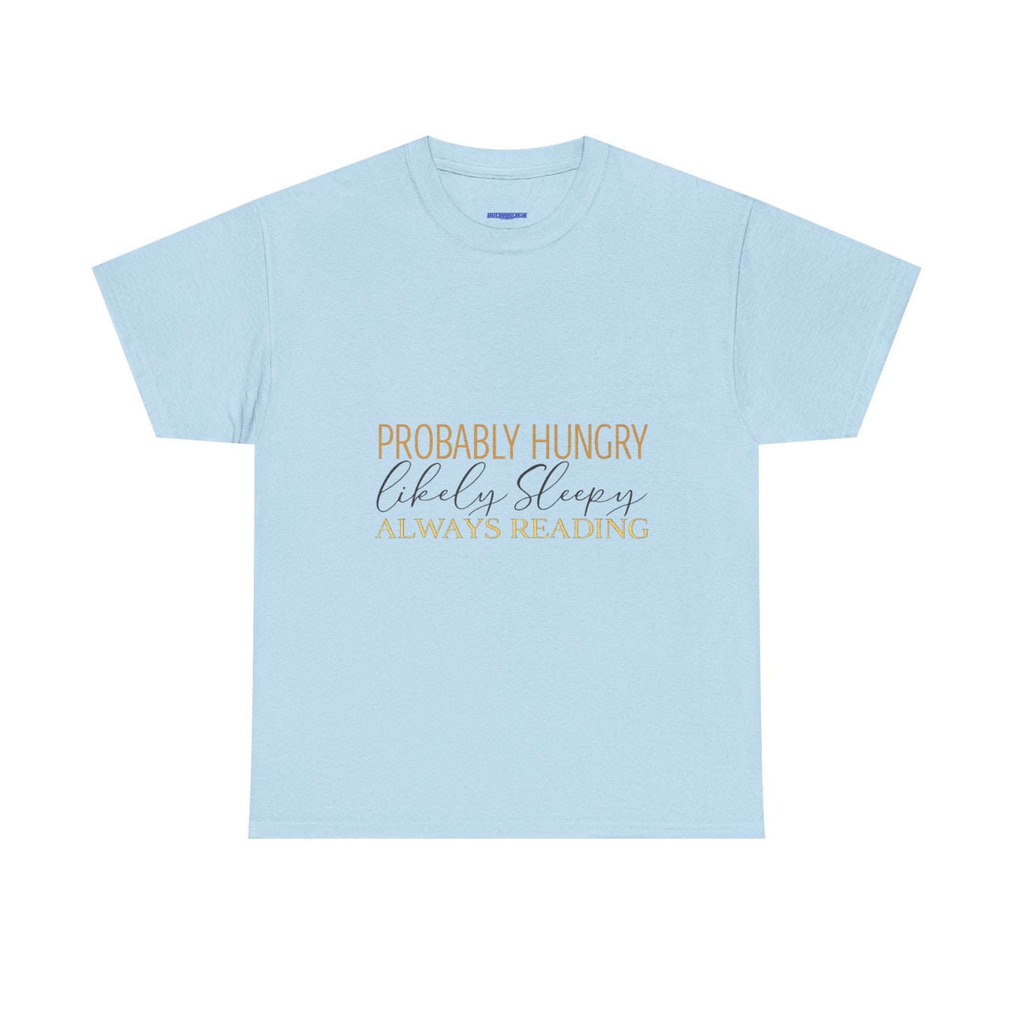 "Probably Hungry, Likely Sleeping, Always Reading" Tee