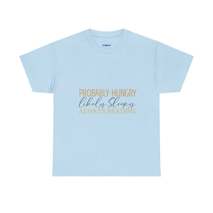 "Probably Hungry, Likely Sleeping, Always Reading" Tee