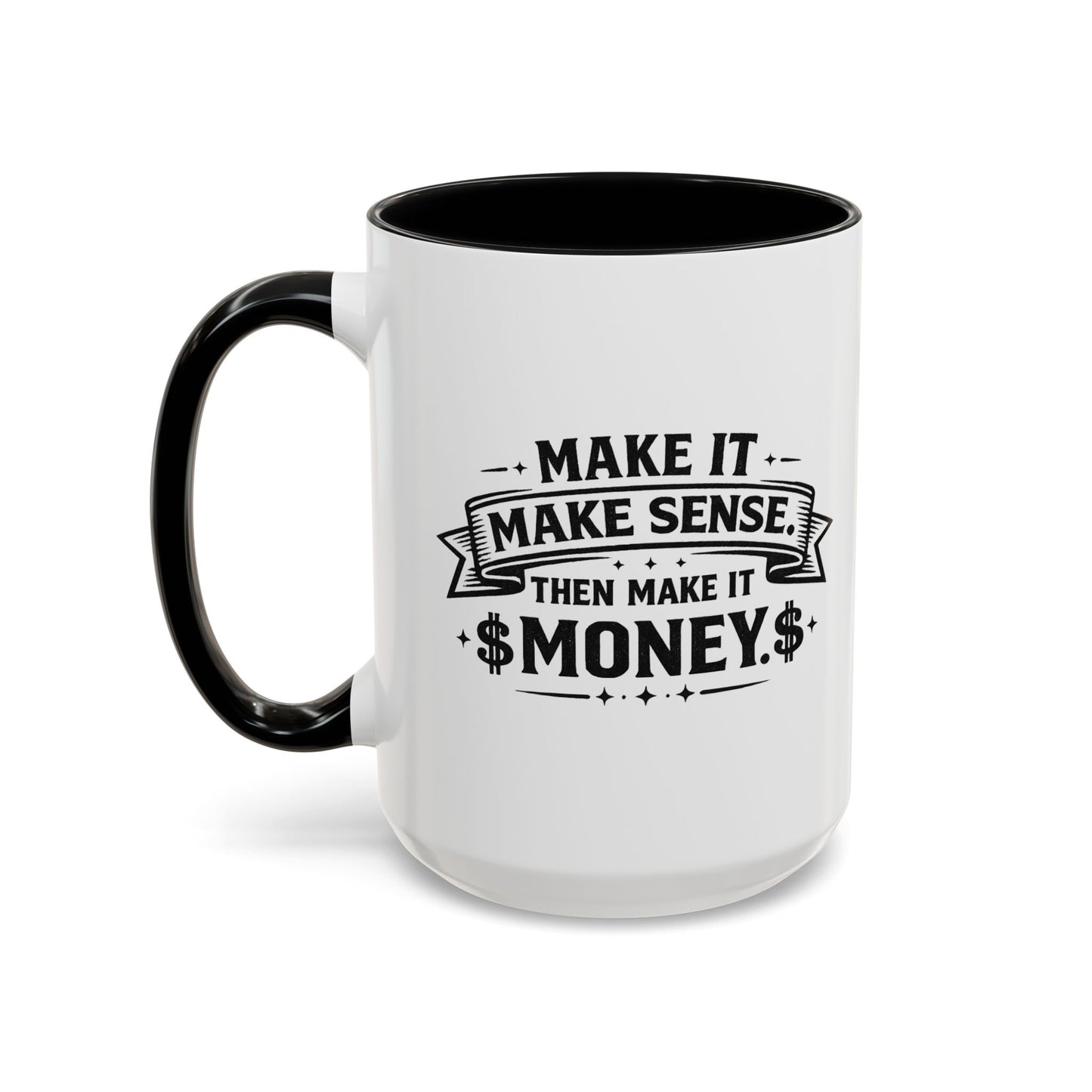 "Make it Make Sense Then Make It Money" Accent Mug