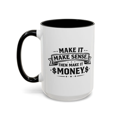 "Make it Make Sense Then Make It Money" Accent Mug