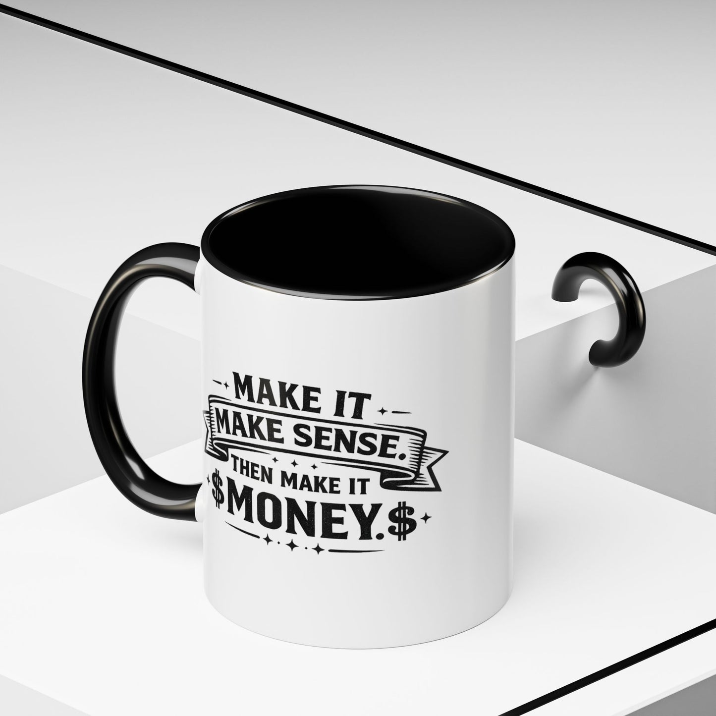 "Make it Make Sense Then Make It Money" Accent Mug