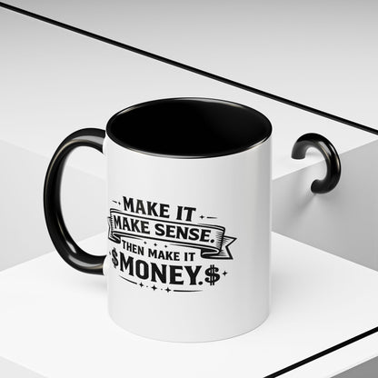 "Make it Make Sense Then Make It Money" Accent Mug