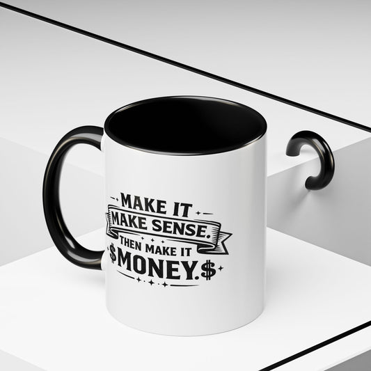 "Make it Make Sense Then Make It Money" Accent Mug
