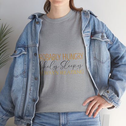 "Probably Hungry, Likely Sleeping, Always Reading" Tee