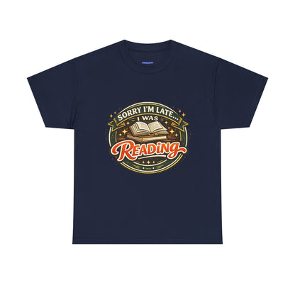 “Sorry I’m Late I Was Reading” T-Shirt — Book Lover Tee