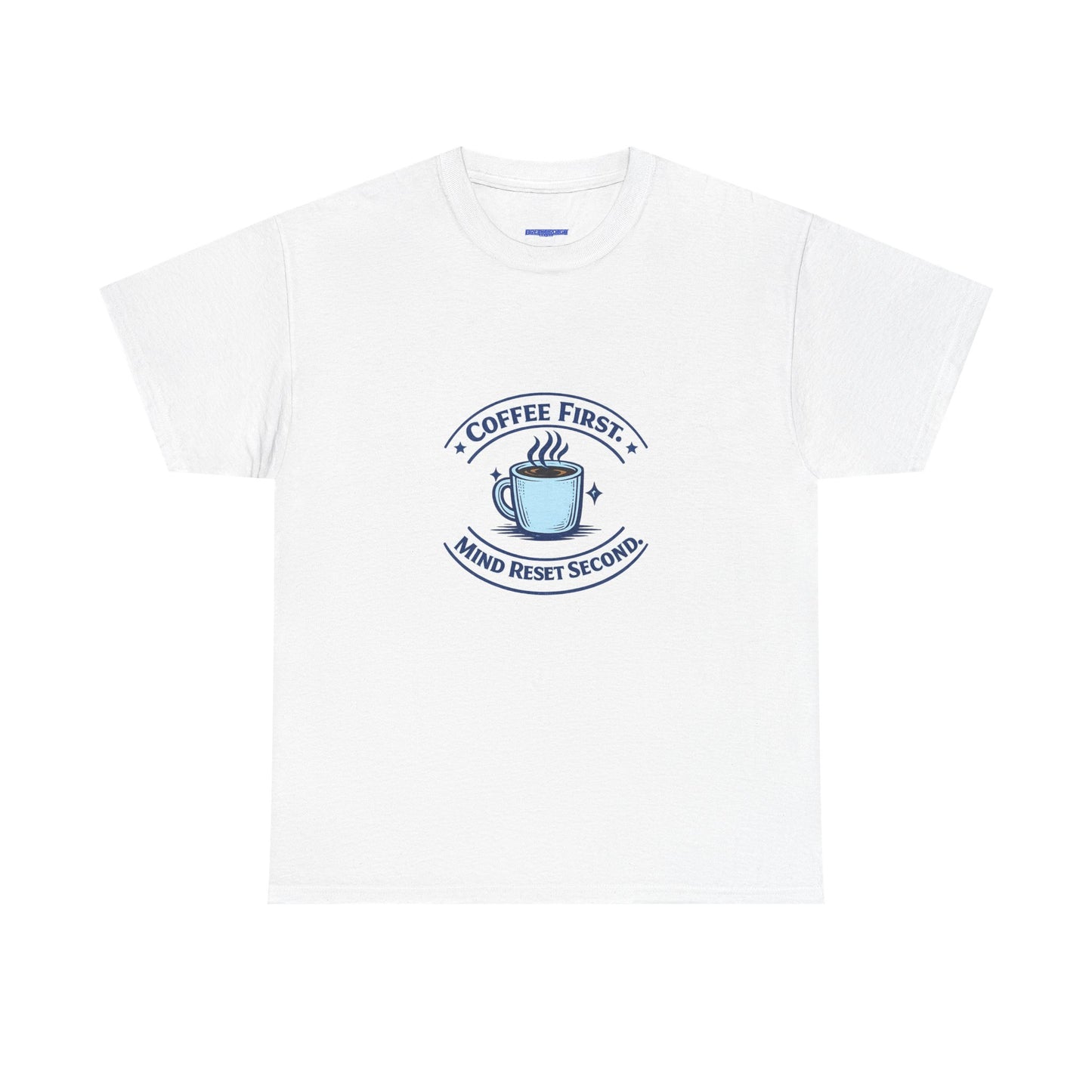 Coffee First Tee — "Coffee First, Mind Reset Second" Graphic T-Shirt