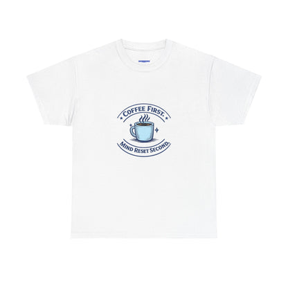 Coffee First Tee — "Coffee First, Mind Reset Second" Graphic T-Shirt