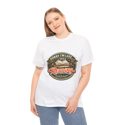 “Sorry I’m Late I Was Reading” T-Shirt — Book Lover Tee