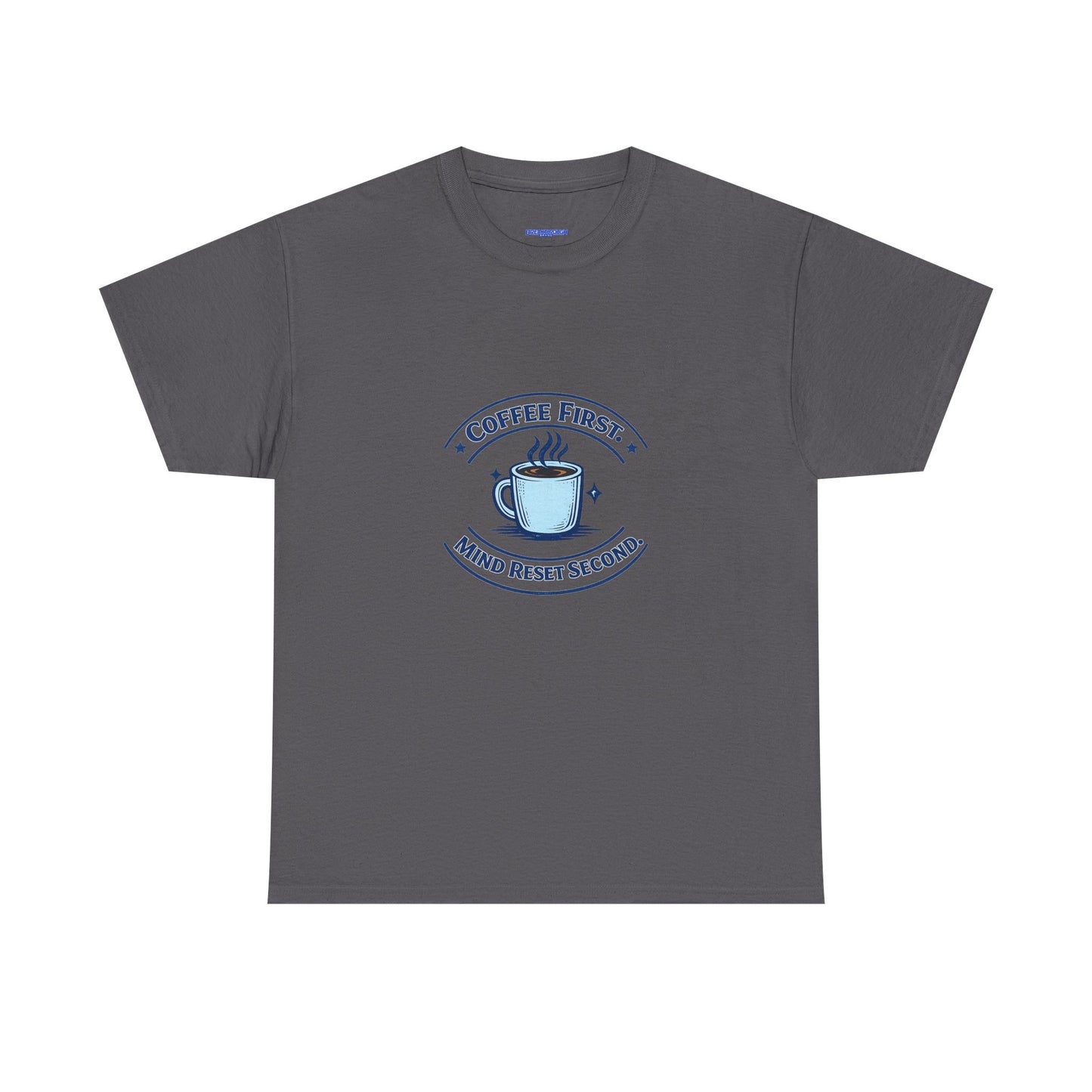 Coffee First Tee — "Coffee First, Mind Reset Second" Graphic T-Shirt