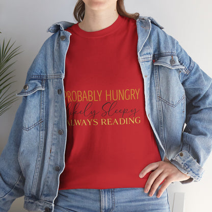 "Probably Hungry, Likely Sleeping, Always Reading" Tee