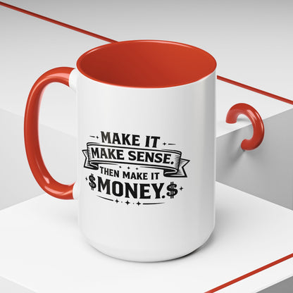 "Make it Make Sense Then Make It Money" Accent Mug