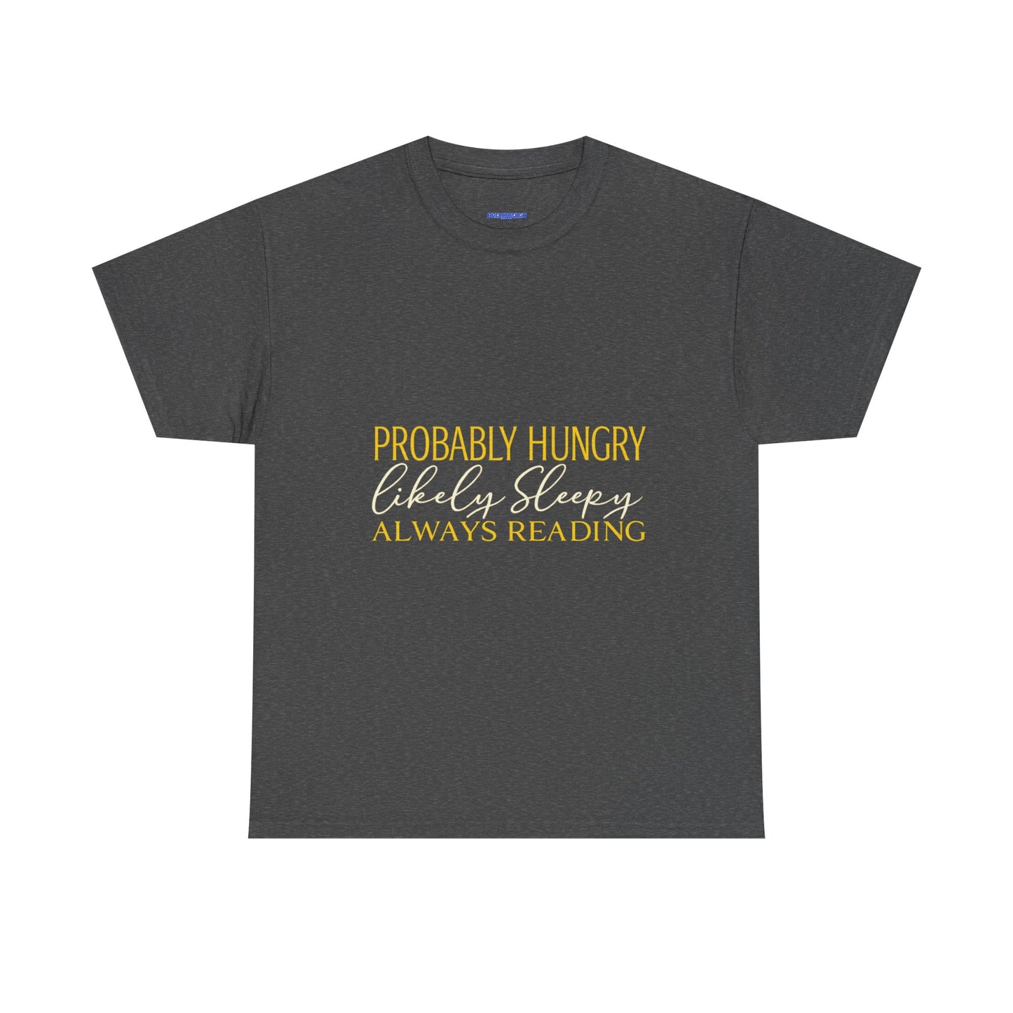 "Probably Hungry, Likely Sleeping, Always Reading" Tee