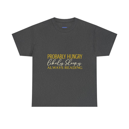 "Probably Hungry, Likely Sleeping, Always Reading" Tee