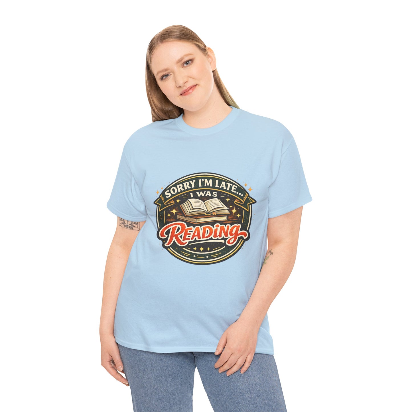 “Sorry I’m Late I Was Reading” T-Shirt — Book Lover Tee