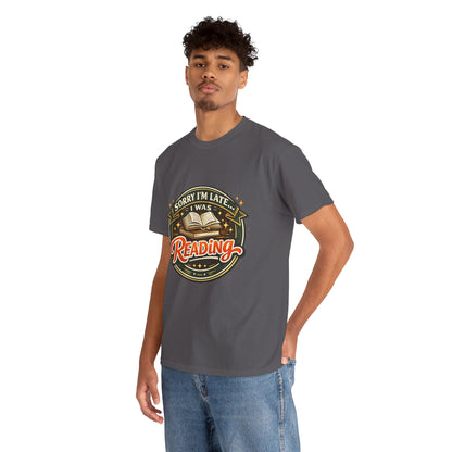 “Sorry I’m Late I Was Reading” T-Shirt — Book Lover Tee