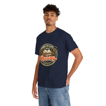 “Sorry I’m Late I Was Reading” T-Shirt — Book Lover Tee