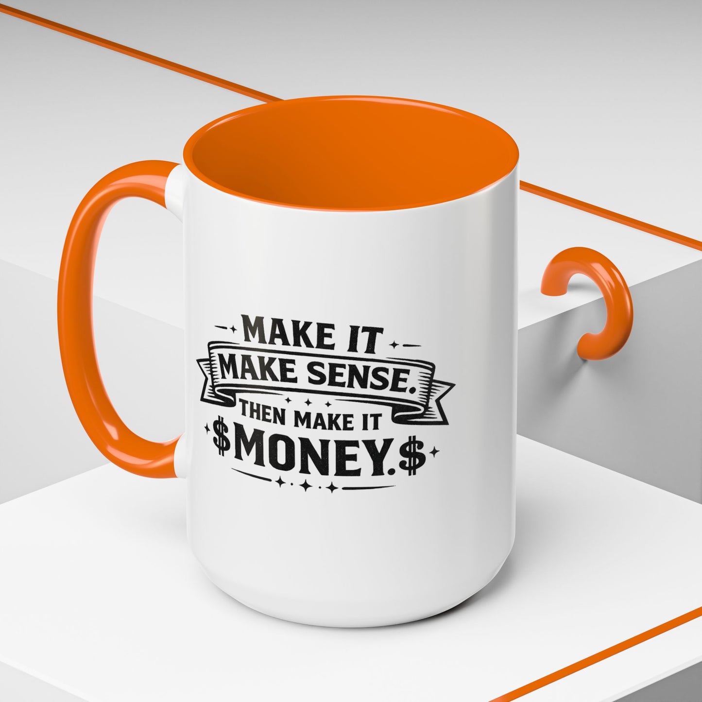 "Make it Make Sense Then Make It Money" Accent Mug