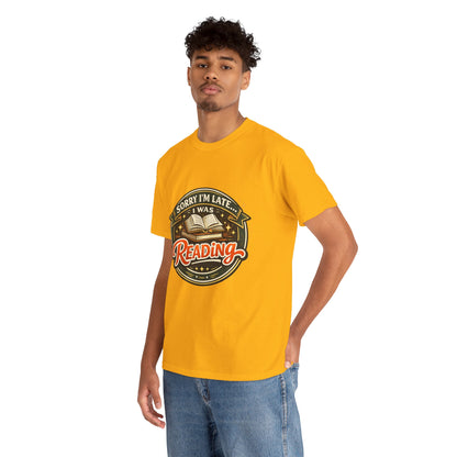 “Sorry I’m Late I Was Reading” T-Shirt — Book Lover Tee