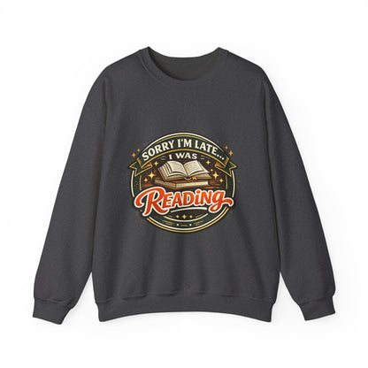“Sorry I’m Late, I Was Reading” Crewneck Sweatshirt – Cozy Book Lover Pullover